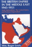 Wm. Roger Louis - The British Empire in the Middle East 1945-1951 - Arab Nationalism, the United States and Postwar Imperialism.