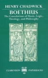 Henry Chadwick - Boethius : The Consolations of Music, Logic, Theology, and Philosophy.