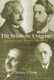 Jeremy-J Gray - The Symbolic Universe. Geometry And Physics 1890-1930.