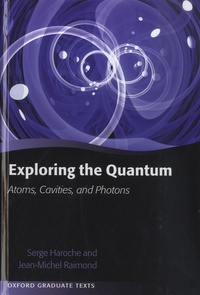 Serge Haroche et Jean-Michel Raimond - Exploring the Quantum - Atoms, Cavities and Photons.
