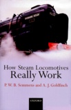 A-J Goldfinch et P.W.B. Semmens - How Steam Locomotives Really Work.