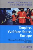 T.O. Lloyd - Empire, Welfare State, Europe - History of the United Kingdom 1906-2001.