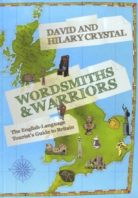 David Crystal et Hilary Crystal - Wordsmiths and Warriors - The English-Language Tourist's Guide to Britain.