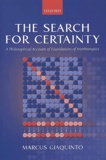 Marcus Giaquinto - The Search For Certainty. A Philosophical Account Of Foundations Of Mathematics.