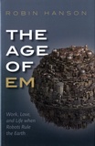 Robin Hanson - The Age of Em - Work, Love and Life when Robots Rule the Earth.