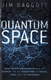 Jim Baggott - Quantum Space - Loop Quantum Gravity and the Search for the Structure of Space, Time, and the Universe.