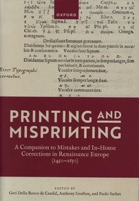 Geri Della Rocca de Candal et Anthony Grafton - Printing and Misprinting - A Companion to Mistakes and In-House Corrections in Renaissance Europe (1450-1650).