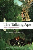 Robbins Burling - The Talking Ape - How Language Evolved.