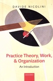 Davide Nicolini - Practice Theory, Work, and Organization - An Introduction.