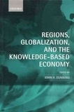John Harry Dunning - Regions, Globalization and the Knowledge-Based Economy.