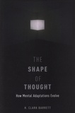 H. Clark Barrett - The Shape of Thought - How Mental Adaptations Evolve.