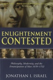 Jonathan Irvine Israel - Enlightment Contested - Philosophy, Modernity, and the Emancipation of Man 1670-1752.