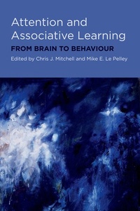 Chris J Mitchell et Mike Le Pelley - Attention and Associative Learning - From Brain to Behaviour.