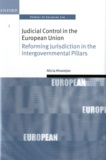 Alicia Hinarejos - Judicial Control in the European Union: Reforming Jurisdiction in the Intergovernmental Pillars.