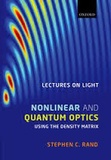Stephen-C Rand - Lectures on Light - Nonlinear and Quantum Optics using the Density Matrix.