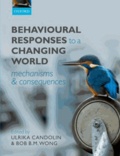 Ulrika Candolin et Bob BM Wong - Behavioural Responses to a Changing World - Mechanisms and Consequences.