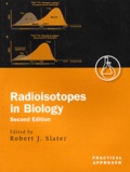 Robert-J Slater - Radioisotopes In Biology. A Practical Approach, 2nd Edition.