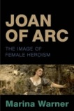 Joan of Arc - The Image of Female Heroism.