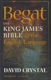 David Crystal - Begat - The King James Bible and the English Language.