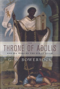 Glen Bowersock - The Throne of Adulis - Red Sea Wars on the Eve of Islam.