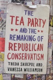 Theda Skocpol et Vanessa Williamson - The Tea Party and the Remaking of Republican Conservatism.