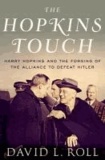The Hopkins Touch - Harry Hopkins and the Forging of the Alliance to Defeat Hitler.
