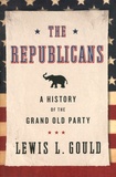 Lewis Ludlow Gould - The Republicans - A History of the Grand Old Party.