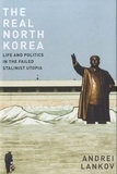 Andrei Lankov - The Real North Korea - Life and Politics in the Failed Stalinist Utopia.