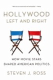 Hollywood Left and Right - How Movie Stars Shaped American Politics.
