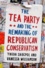 The Tea Party and the Remaking of Republican Conservatism.