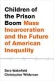 Sarah Wakefield et Christopher Wildeman - Children of the Prison Boom - Mass Incarceration and the Future of American Inequality.