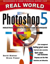 David Blatner et Bruce Fraser - Real World Photoshop 5. Industrial Stength Production Techniques.
