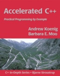 Barbara-E Moo et Andrew Koenig - Accelerated C++ - Practical Programming by Example.