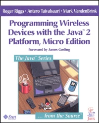 Mark Vandenbrink et Roger Riggs - Programming Wireless Devices With The Java 2 Platform. Micro Edition.