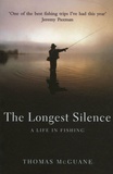 Thomas McGuane - The Longest Silence : A Life in Fishing.