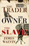 James Walvin - The Trader the Owner the Slave.