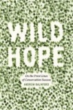 Wild Hope - On the Front Lines of Conservation Success.