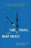 Time Travel and Warp Drives - A Scientific Guide to Shortcuts through Time and Space.