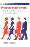 Eliot Freidson - Professional Powers - A Study of the Institutionalization of Formal Knowledge.