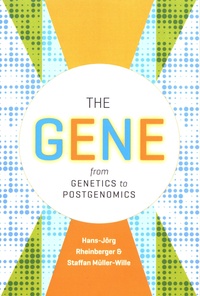Hans-Jörg Rheinberger et Staffan Muller-Wille - The Gene - From Genetics to Postgenomics.
