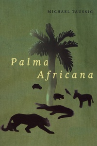 Michael Taussig - Palma Africana.