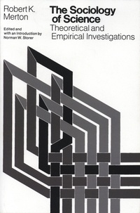 Robert K. Merton - The Sociology of Science - Theoretical and Empirical Investigations.