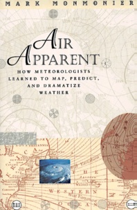 Mark Monmonier - Air Apparent. How Meteorologists Learned To Map, Predict And Dramatize Weather.
