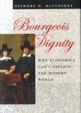 Deirdre Nansen McCloskey - Bourgeois Dignity - Why Economics Can't Explain the Modern World.