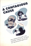 Robin Wolfe Scheffler - A Contagious Cause - The American Hunt for Cancer Viruses and the Rise of Molecular Medicine.