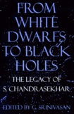 G Srinivasan - From White Dwarfs To Black Holes. The Legacy Of S.Chandrasekhar.