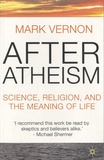 Mark Vernon - After Atheism - Science, Religion and the Meaning of Life.