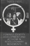Theresa O'Keefe - Feminist Identity Development and Aactivism in Revolutionary Movements.
