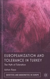 Ayhan Kaya - Europeanization and Tolerance in Turkey - The Myth of Toleration.