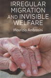 Maurizio Ambrosini - Irregular Migration and Invisible Welfare.